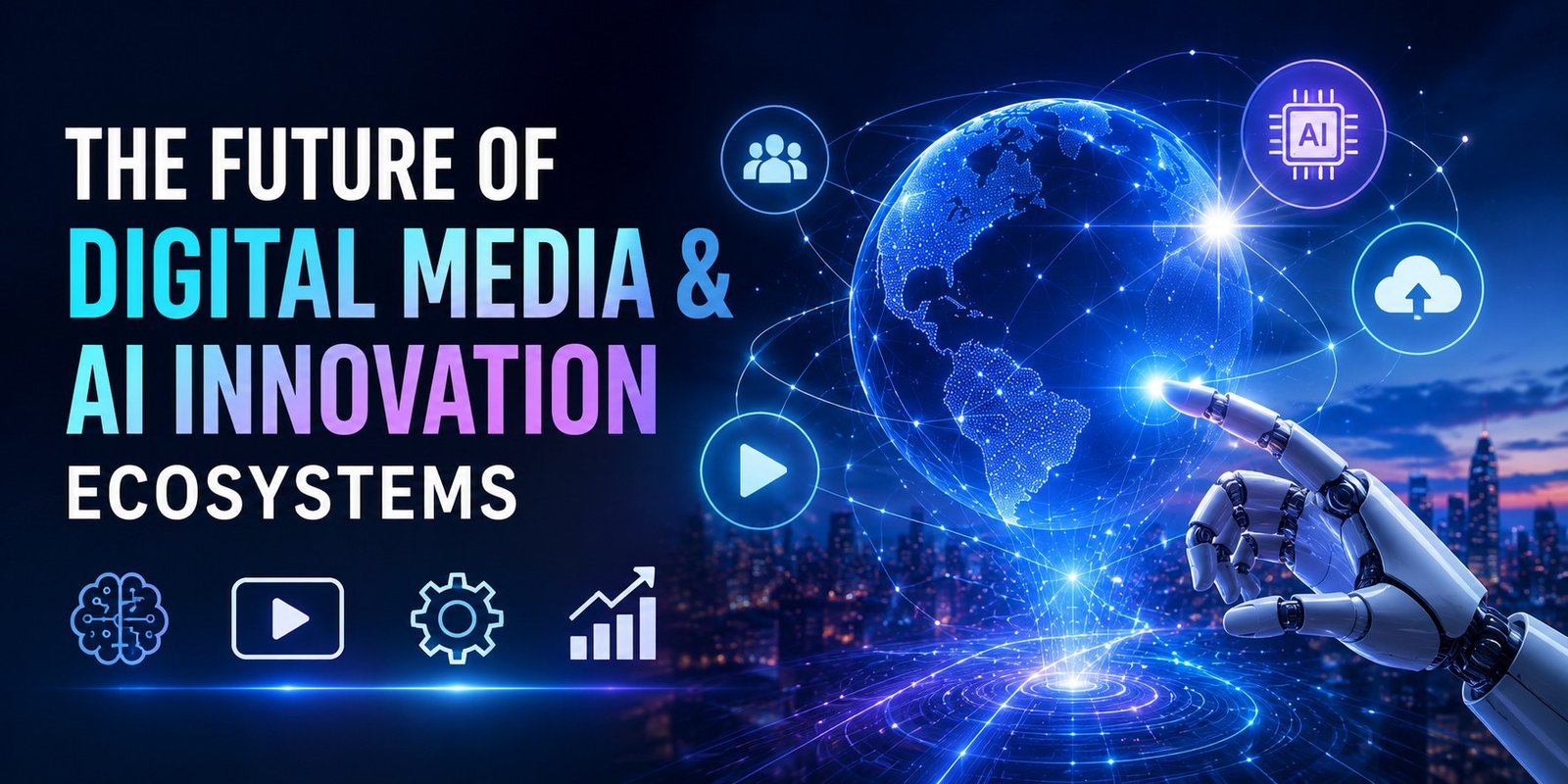 The Future of Digital Media, AI and Innovation Ecosystems